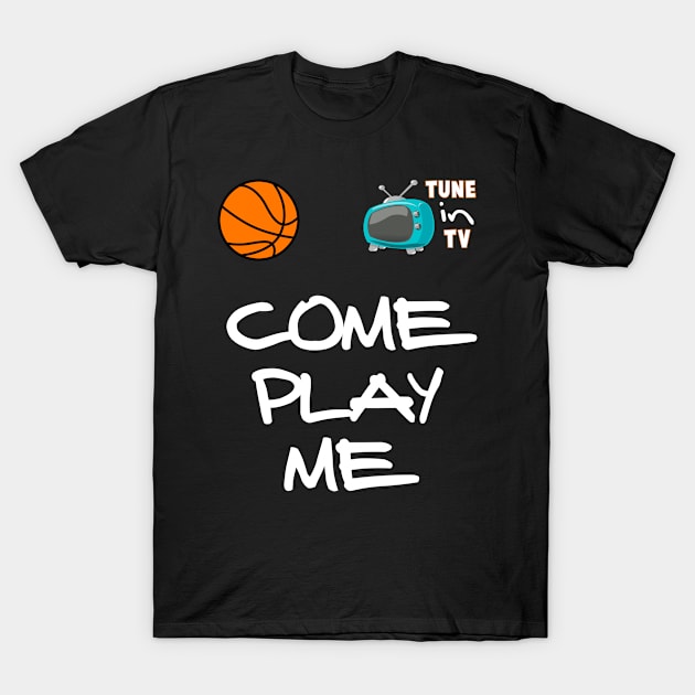 Come Play Me Basketball Tee T-Shirt by WavyDopeness
